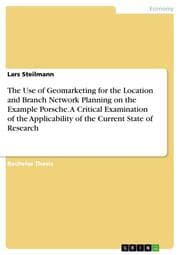 Cover von The Use of Geomarketing for the Location and Branch Network Planning on the Example Porsche. A Critical Examination of the Applicability of the Current State of Research