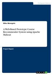Cover von A Web-Based Prototype Course Recommender System using Apache Mahout