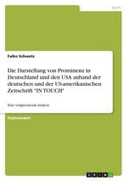 Cover von Die Darstellung von Prominenz in Deutschland und den USA anhand der deutschen und der US-amerikanischen Zeitschrift 'IN TOUCH'