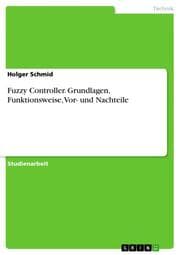 Cover von Fuzzy Controller. Grundlagen, Funktionsweise, Vor- und Nachteile