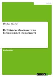 Cover von Die Mikroalge als Alternative zu konventionellen Energieträgern