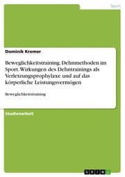 Cover von Beweglichkeitstraining. Dehnmethoden im Sport. Wirkungen des Dehntrainings als Verletzungsprophylaxe und auf das körperliche Leistungsvermögen