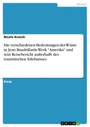Cover von Die verschiedenen Bedeutungen der Wüste in Jean Baudrillards Werk 'Amerika' und sein Reisebericht außerhalb des touristischen Erlebnisses