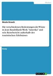 Cover von Die verschiedenen Bedeutungen der Wüste in Jean Baudrillards Werk 'Amerika' und sein Reisebericht außerhalb des touristischen Erlebnisses