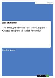 Cover von The Strenght of Weak Ties. How Linguistic Change Happens in Social Networks