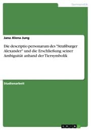 Cover von Die descriptio personarum des 'Straßburger Alexander' und die Erschließung seiner Ambiguität anhand der Tiersymbolik