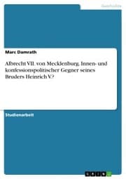 Cover von Albrecht VII. von Mecklenburg. Innen- und konfessionspolitischer Gegner seines Bruders Heinrich V.?