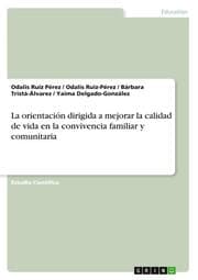 Cover von La orientación dirigida a mejorar la calidad de vida en la convivencia familiar y comunitaria