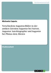 Cover von Verschiedene Augustus-Bilder in der antiken Literatur. Augustus bei Sueton, Augustus' Autobiographie und Augustus bei Plinius dem Älteren