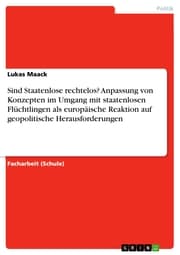 Cover von Sind Staatenlose rechtelos? Anpassung von Konzepten im Umgang mit staatenlosen Flüchtlingen als europäische Reaktion auf geopolitische Herausforderungen