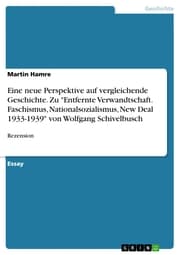 Cover von Eine neue Perspektive auf vergleichende Geschichte. Zu 'Entfernte Verwandtschaft. Faschismus, Nationalsozialismus, New Deal 1933-1939' von Wolfgang Schivelbusch