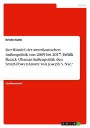 Cover von Der Wandel der amerikanischen Außenpolitik von 2009 bis 2017. Erfüllt Barack Obamas Außenpolitik den Smart-Power-Ansatz von Joseph S. Nye?