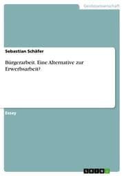 Cover von Bürgerarbeit. Eine Alternative zur Erwerbsarbeit?