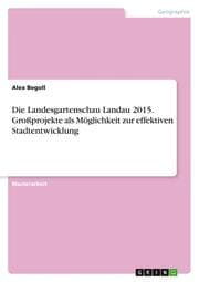 Cover von Die Landesgartenschau Landau 2015. Großprojekte als Möglichkeit zur effektiven Stadtentwicklung