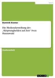 Cover von Die Mediendarstellung des Skisprunghelden auf Zeit Sven Hannawald