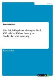 Cover von Die Flüchtlingskrise ab August 2015. Öffentliche Wahrnehmung der Medienberichterstattung
