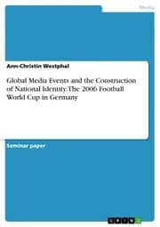 Cover von Global Media Events and the Construction of National Identity. The 2006 Football World Cup in Germany