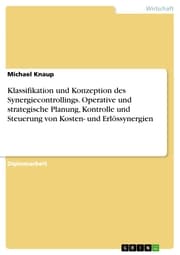 Cover von Klassifikation und Konzeption des Synergiecontrollings. Operative und strategische Planung, Kontrolle und Steuerung von Kosten- und Erlössynergien