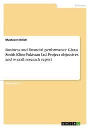 Cover von Business and financial performance Glaxo Smith Kline Pakistan Ltd. Project objectives and overall reserach report