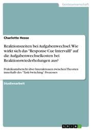 Cover von Reaktionszeiten bei Aufgabenwechsel. Wie wirkt sich das 'Response Cue Intervalll' auf die Aufgabenwechselkosten bei Reaktionswiederholungen aus?