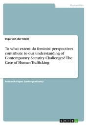 Cover von To what extent do feminist perspectives contribute to our understanding of Contemporary Security Challenges? The Case of Human Trafficking