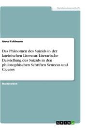 Cover von Das Phänomen des Suizids in der lateinischen Literatur. Literarische Darstellung des Suizids in den philosophischen Schriften Senecas und Ciceros
