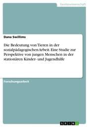 Cover von Die Bedeutung von Tieren in der sozialpädagogischen Arbeit. Eine Studie zur Perspektive von jungen Menschen in der stationären Kinder- und Jugendhilfe