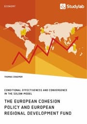 Cover von The European Cohesion Policy and European Regional Development Fund. Conditional Effectiveness and Convergence in the Solow-Model