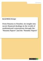Cover von From Panama to Paradise. An insight into secret financial dealings in the world of multinational corporations through the 'Panama Papers' and the 'Paradise Papers'