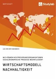 Cover von Wirtschaftsmodell Nachhaltigkeit. Wie können Nichtregierungsorganisationen sozialökonomische Prozesse beeinflussen?