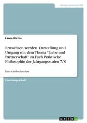 Cover von Erwachsen werden. Darstellung und Umgang mit dem Thema 'Liebe und Partnerschaft' im Fach Praktische Philosophie der Jahrgangsstufen 7/8