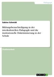 Cover von Bildungsbenachteiligung in der interkulturellen Pädagogik und die institutionelle Diskriminierung in der Schule
