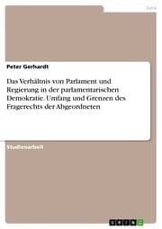 Cover von Das Verhältnis von Parlament und Regierung in der parlamentarischen Demokratie. Umfang und Grenzen des Fragerechts der Abgeordneten