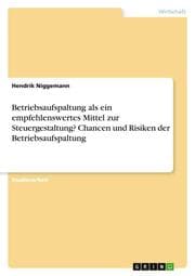 Cover von Betriebsaufspaltung als ein empfehlenswertes Mittel zur Steuergestaltung? Chancen und Risiken der Betriebsaufspaltung
