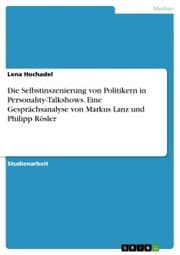 Cover von Die Selbstinszenierung von Politikern in Personality-Talkshows. Eine Gesprächsanalyse von Markus Lanz und Philipp Rösler