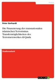 Cover von Die Finanzierung des transnationalen islamischen Terrorismus. Transfermöglichkeiten des Terrornetzwerkes Al-Qaida