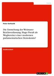 Cover von Die Entstehung der Weimarer Reichsverfassung. Hugo Preuß als Wegbereiter einer modernen parlamentarischen Demokratie?