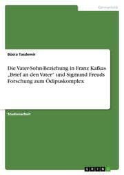 Cover von Die Vater-Sohn-Beziehung in Franz Kafkas Brief an den Vater und Sigmund Freuds Forschung zum Ödipuskomplex