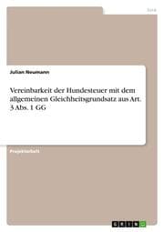 Cover von Vereinbarkeit der Hundesteuer mit dem allgemeinen Gleichheitsgrundsatz aus Art. 3 Abs. 1 GG
