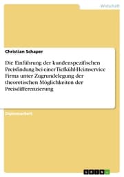 Cover von Die Einführung der kundenspezifischen Preisfindung bei einer Tiefkühl-Heimservice Firma unter Zugrundelegung der theoretischen Möglichkeiten der Preisdifferenzierung