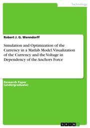 Cover von Simulation and Optimization of the Currency in a Matlab Model. Visualization of the Currency and the Voltage in Dependency of the Anchors Force