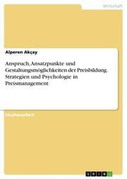 Cover von Anspruch, Ansatzpunkte und Gestaltungsmöglichkeiten der Preisbildung. Strategien und Psychologie in Preismanagement