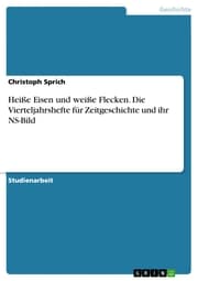 Cover von Heiße Eisen und weiße Flecken. Die Vierteljahrshefte für Zeitgeschichte und ihr NS-Bild