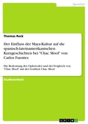 Cover von Der Einfluss der Maya-Kultur auf die spanisch-lateinamerikanischen Kurzgeschichten bei 'Chac Mool' von Carlos Fuentes