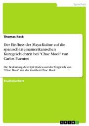 Cover von Der Einfluss der Maya-Kultur auf die spanisch-lateinamerikanischen Kurzgeschichten bei 'Chac Mool' von Carlos Fuentes