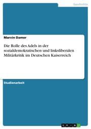 Cover von Die Rolle des Adels in der sozialdemokratischen und linksliberalen Militärkritik im Deutschen Kaiserreich