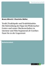 Cover von Teufel, Teufelspakt und Teufelsbündnis. Die Entwicklung der Figur des Widersacher Gottes und seiner Machenschaften in Literatur und Film beginnend ab Goethes Faust bis in die Gegenwart