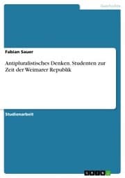 Cover von Antipluralistisches Denken. Studenten zur Zeit der Weimarer Republik