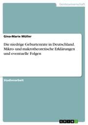 Cover von Die niedrige Geburtenrate in Deutschland. Mikro- und makrotheoretische Erklärungen und eventuelle Folgen