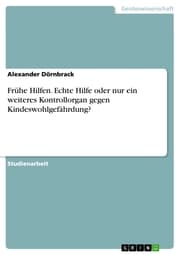 Cover von Frühe Hilfen. Echte Hilfe oder nur ein weiteres Kontrollorgan gegen Kindeswohlgefährdung?